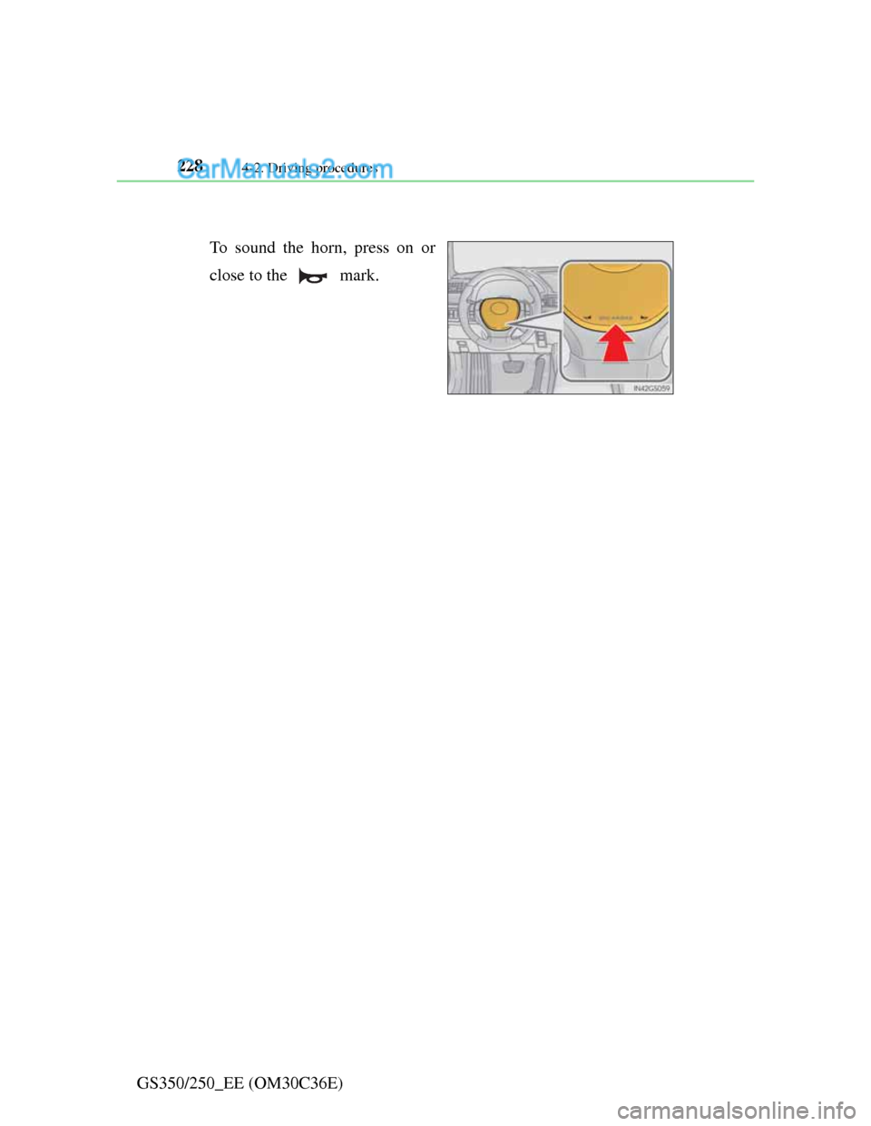 Lexus GS250 2012  Owners Manual 2284-2. Driving procedures
GS350/250_EE (OM30C36E)
Horn
To sound the horn, press on or
close to the   mark.  