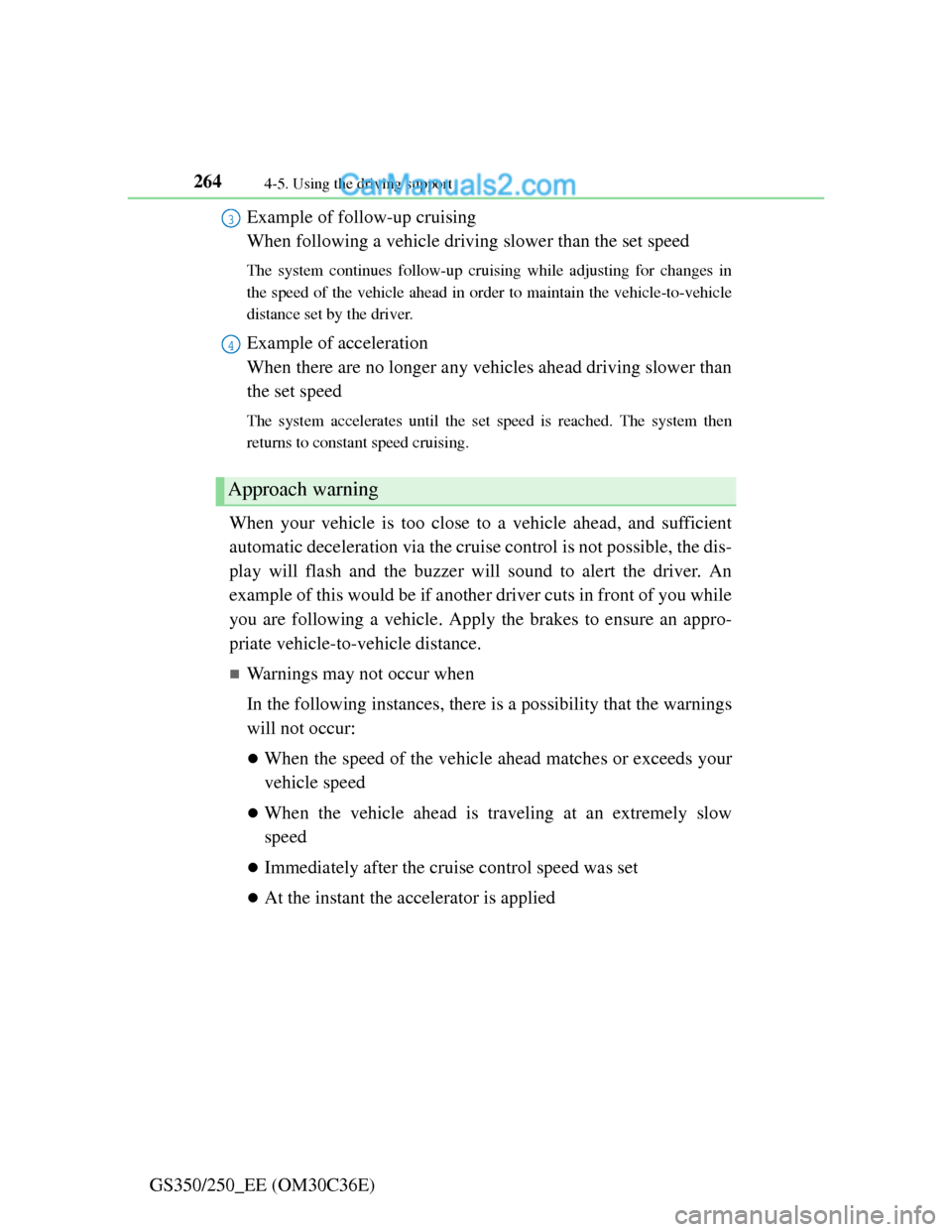 Lexus GS250 2012  Owners Manual 2644-5. Using the driving support
GS350/250_EE (OM30C36E)Example of follow-up cruising 
When following a vehicle driving slower than the set speed 
The system continues follow-up cruising while adjust