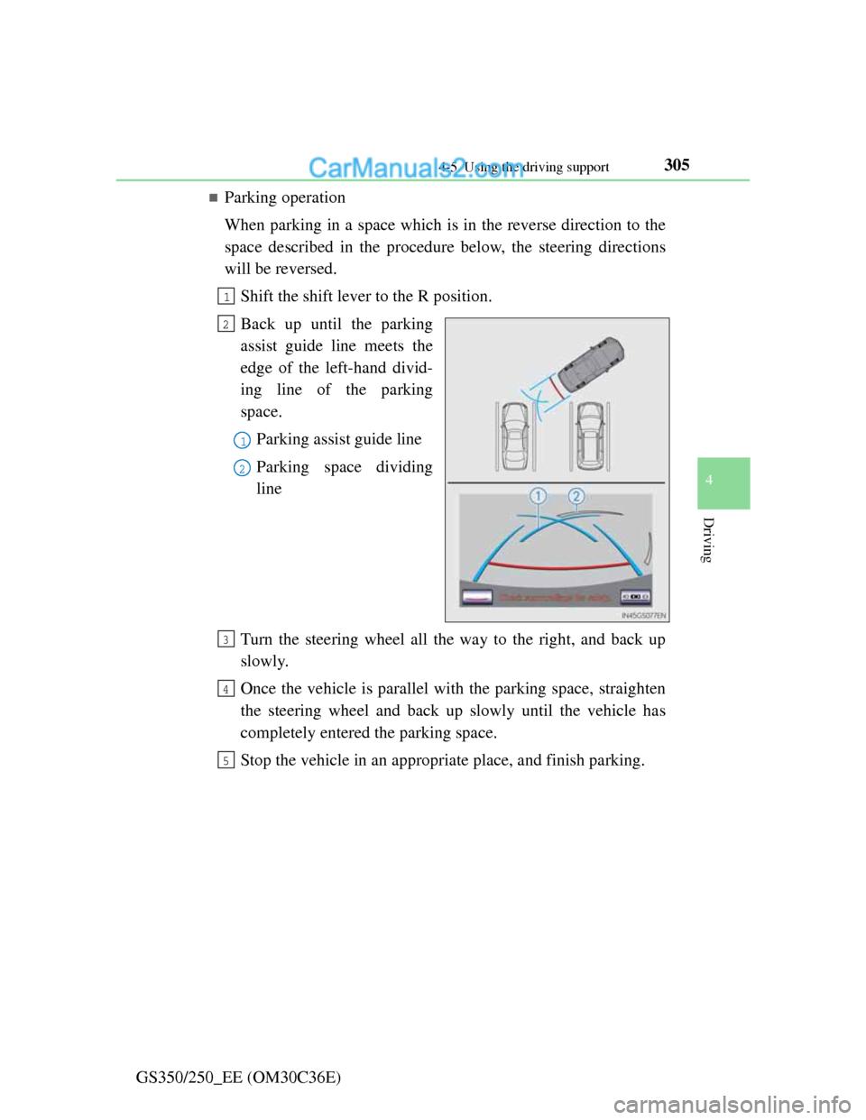 Lexus GS250 2012  Owners Manual 3054-5. Using the driving support
4
Driving
GS350/250_EE (OM30C36E)
Parking operation
When parking in a space which is in the reverse direction to the
space described in the procedure below, the st