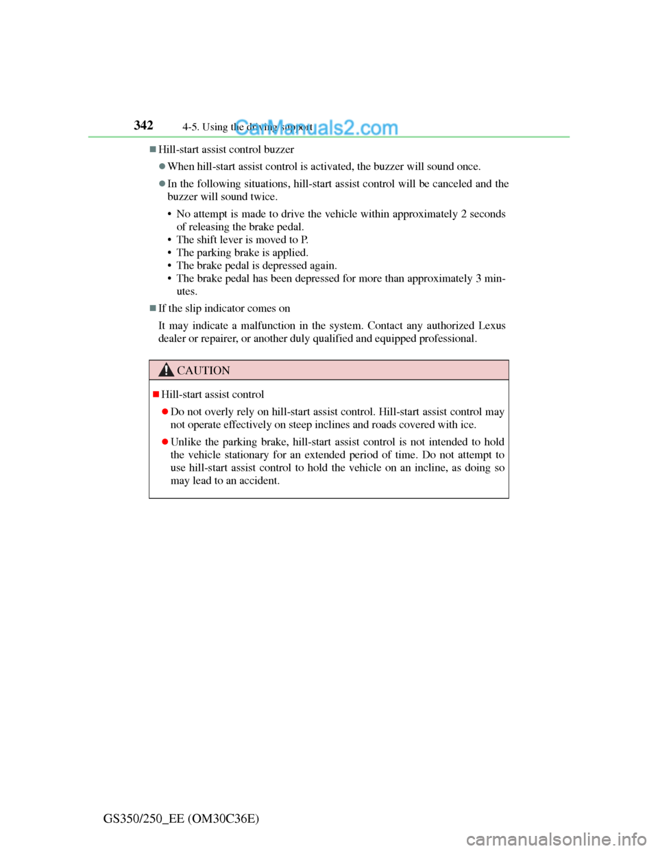 Lexus GS250 2012  Owners Manual 3424-5. Using the driving support
GS350/250_EE (OM30C36E)
Hill-start assist control buzzer
When hill-start assist control is activated, the buzzer will sound once.
In the following situations