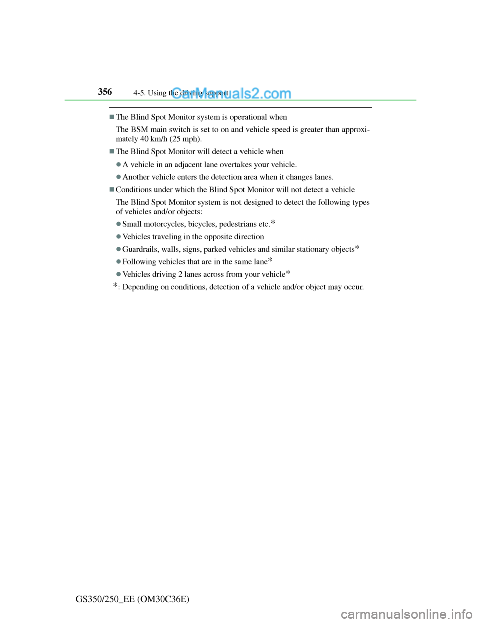 Lexus GS250 2012  Owners Manual 3564-5. Using the driving support
GS350/250_EE (OM30C36E)
The Blind Spot Monitor system is operational when
The BSM main switch is set to on and vehicle speed is greater than approxi-
mately 40 km/