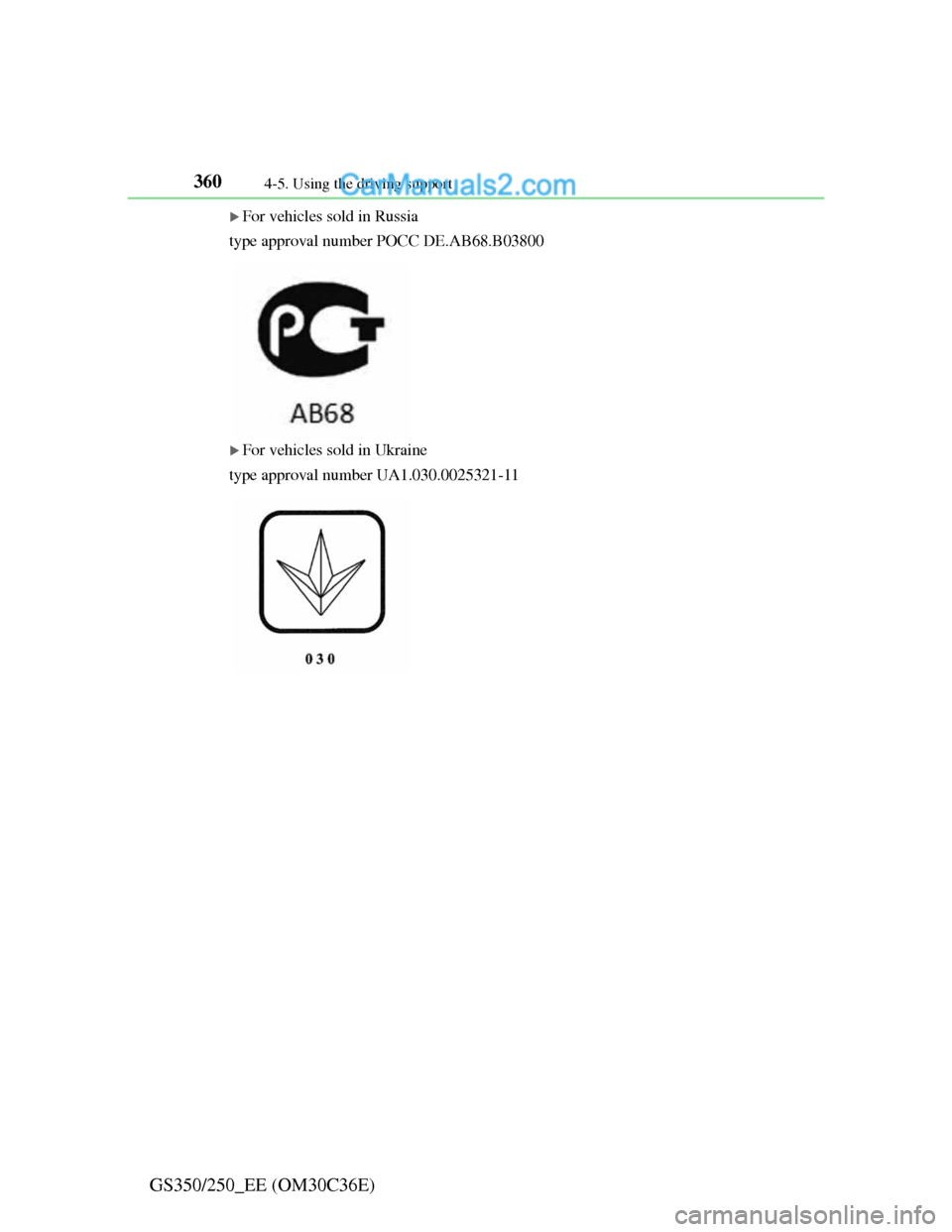 Lexus GS250 2012  Owners Manual 3604-5. Using the driving support
GS350/250_EE (OM30C36E)
For vehicles sold in Russia
type approval number POCC DE.AB68.B03800
For vehicles sold in Ukraine
type approval number UA1.030.0025321-1