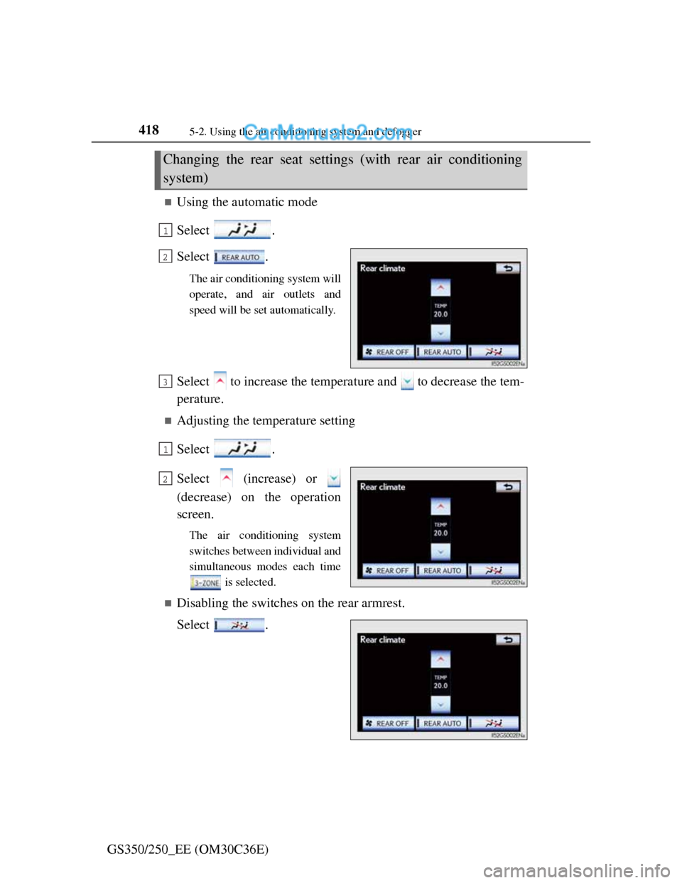 Lexus GS250 2012  Owners Manual 4185-2. Using the air conditioning system and defogger
GS350/250_EE (OM30C36E)
Using the automatic mode
Select .
Select .
The air conditioning system will
operate, and air outlets and
speed will be