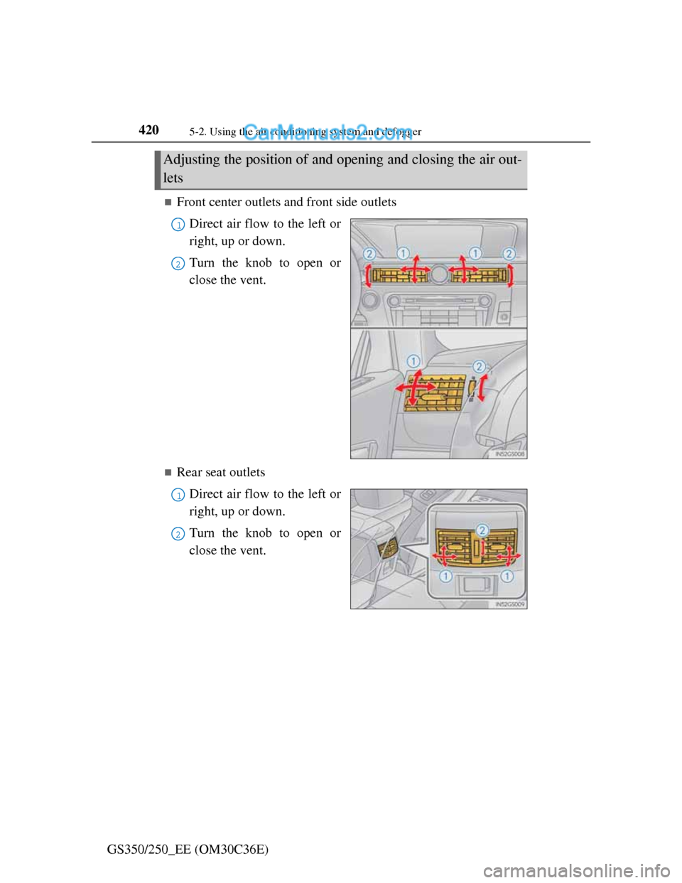 Lexus GS250 2012  Owners Manual 4205-2. Using the air conditioning system and defogger
GS350/250_EE (OM30C36E)
Front center outlets and front side outlets
Direct air flow to the left or
right, up or down.
Turn the knob to open or