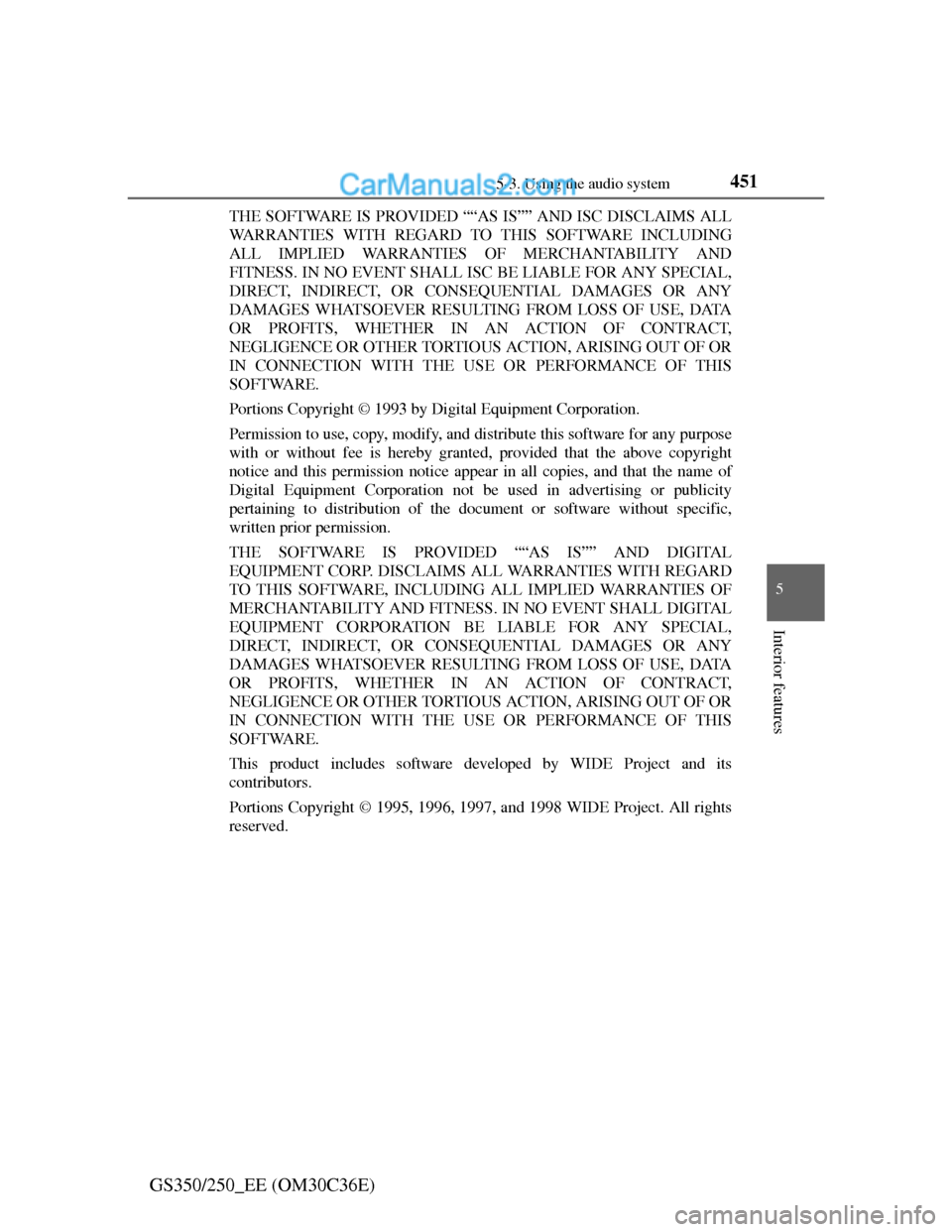 Lexus GS250 2012  Owners Manual 4515-3. Using the audio system
5
Interior features
GS350/250_EE (OM30C36E)
THE SOFTWARE IS PROVIDED ““AS IS”” AND ISC DISCLAIMS ALL
WARRANTIES WITH REGARD TO THIS SOFTWARE INCLUDING
ALL IMPLIE