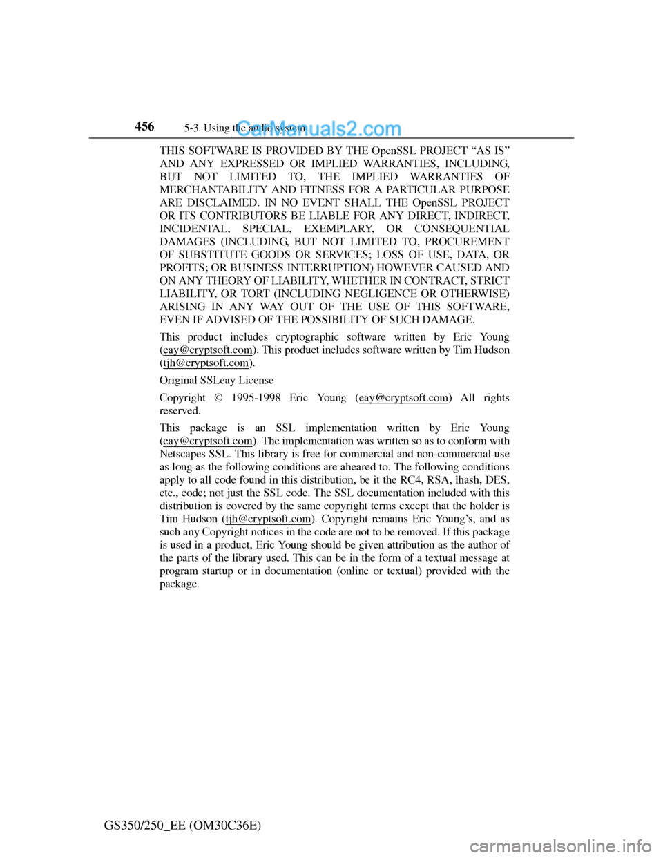Lexus GS250 2012  Owners Manual 4565-3. Using the audio system
GS350/250_EE (OM30C36E)
THIS SOFTWARE IS PROVIDED BY THE OpenSSL PROJECT “AS IS”
AND ANY EXPRESSED OR IMPLIED WARRANTIES, INCLUDING,
BUT NOT LIMITED TO, THE IMPLIED 