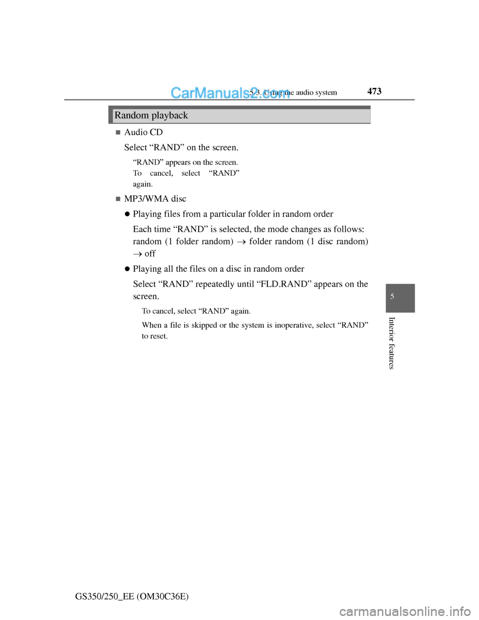 Lexus GS250 2012  Owners Manual 473
5 5-3. Using the audio system
Interior features
GS350/250_EE (OM30C36E)
Audio CD
Select “RAND” on the screen.
“RAND” appears on the screen.
To cancel, select “RAND”
again.
MP3/WM