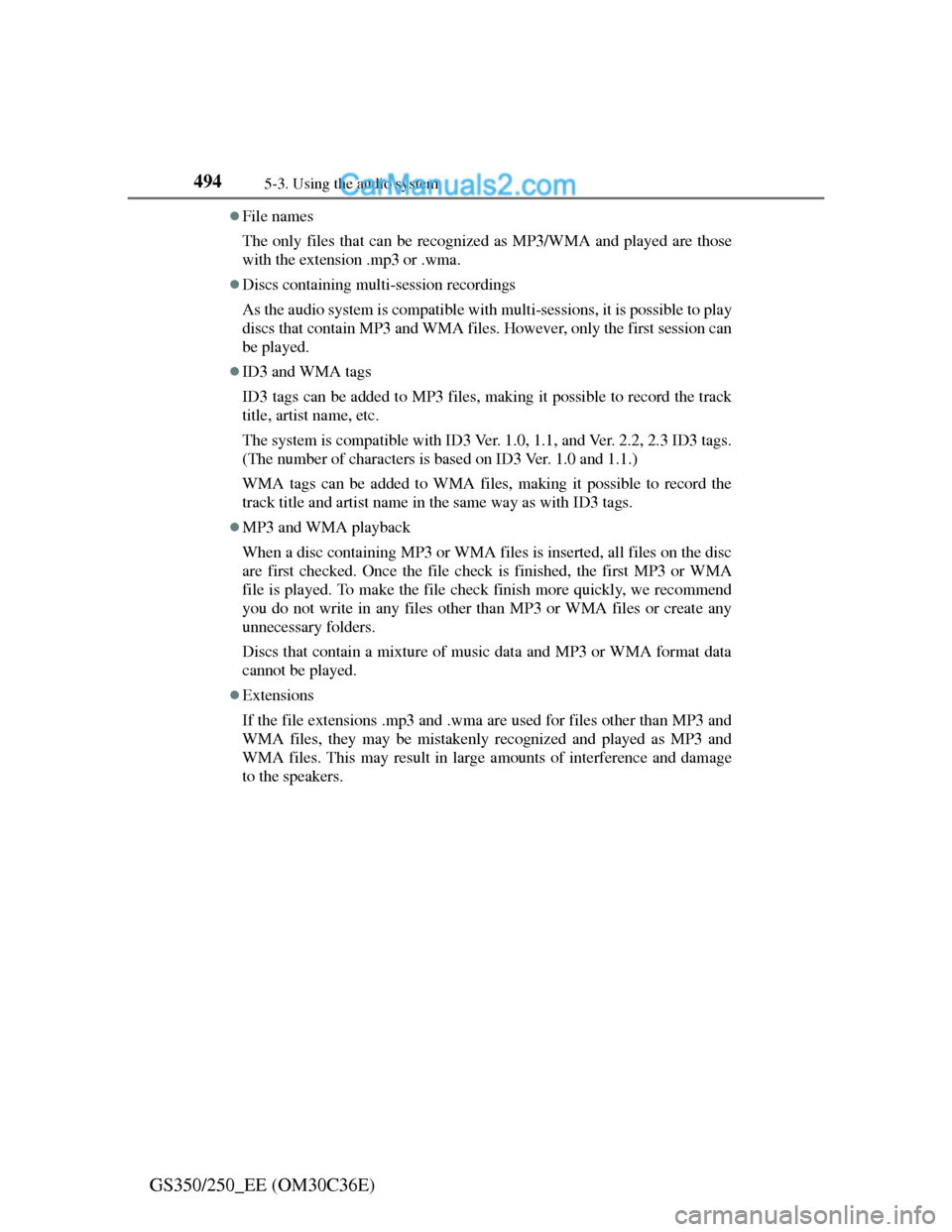 Lexus GS250 2012  Owners Manual 4945-3. Using the audio system
GS350/250_EE (OM30C36E)
File names
The only files that can be recognized as MP3/WMA and played are those
with the extension .mp3 or .wma.
Discs containing multi-se