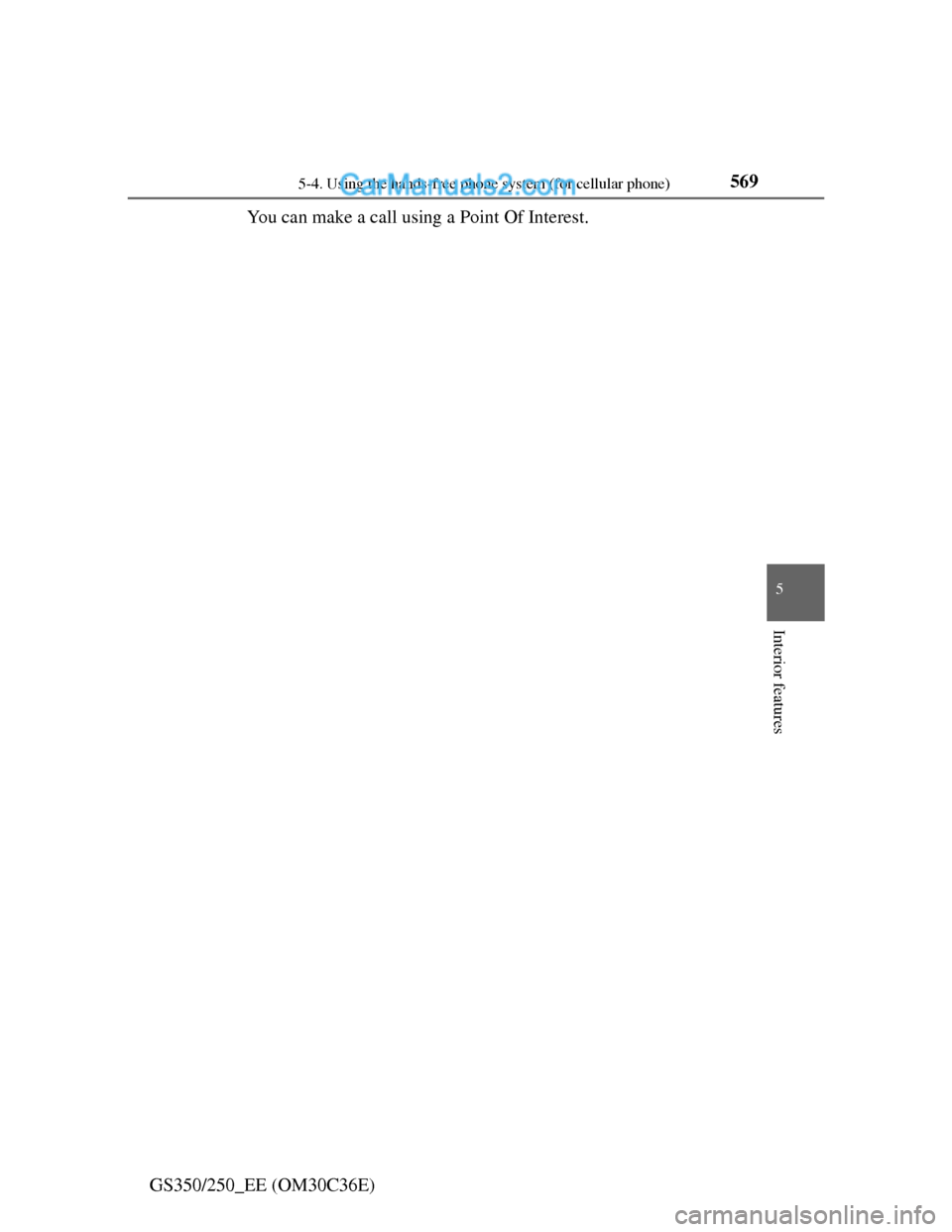Lexus GS250 2012  Owners Manual 5695-4. Using the hands-free phone system (for cellular phone)
5
Interior features
GS350/250_EE (OM30C36E)You can make a call using a Point Of Interest.   