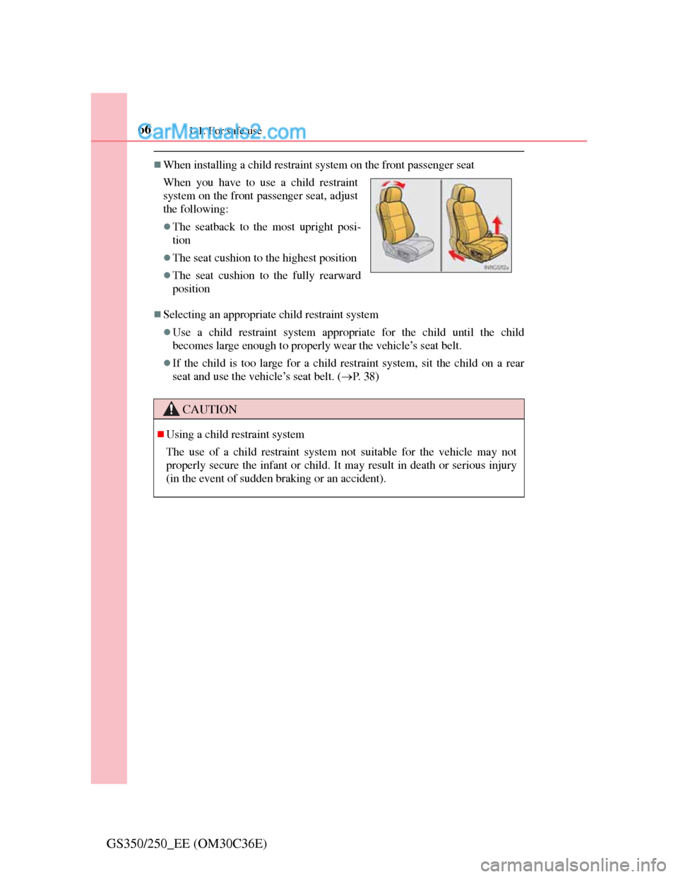 Lexus GS250 2012  Owners Manual 661-1. For safe use
GS350/250_EE (OM30C36E)
When installing a child restraint system on the front passenger seat
Selecting an appropriate child restraint system
Use a child restraint system a