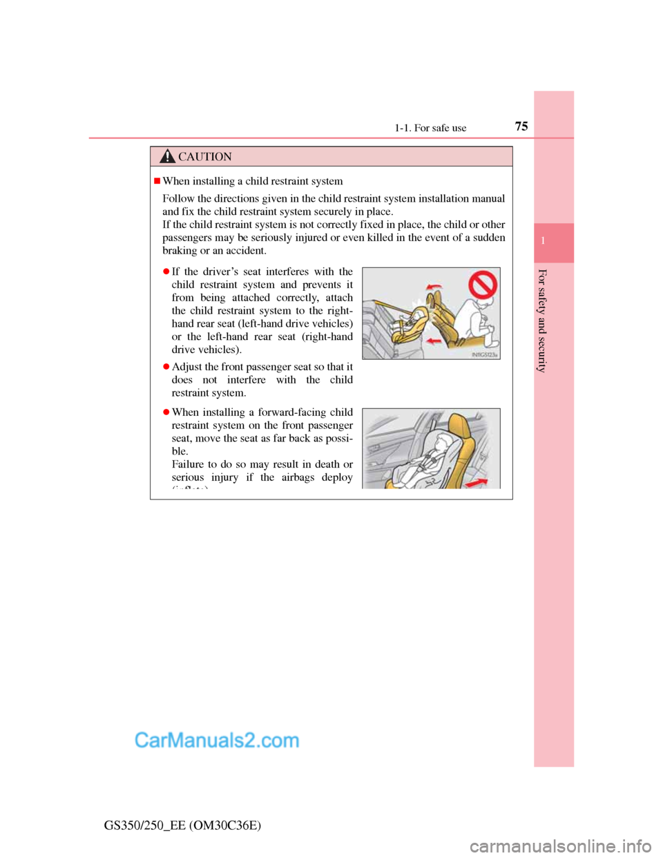 Lexus GS250 2012 Owners Manual 751-1. For safe use
1
For safety and security
GS350/250_EE (OM30C36E)
CAUTION
When installing a child restraint system
Follow the directions given in the child restraint system installation manual
Lexus GS250 2012 Owners Manual 751-1. For safe use
1
For safety and security
GS350/250_EE (OM30C36E)
CAUTION
When installing a child restraint system
Follow the directions given in the child restraint system installation manual