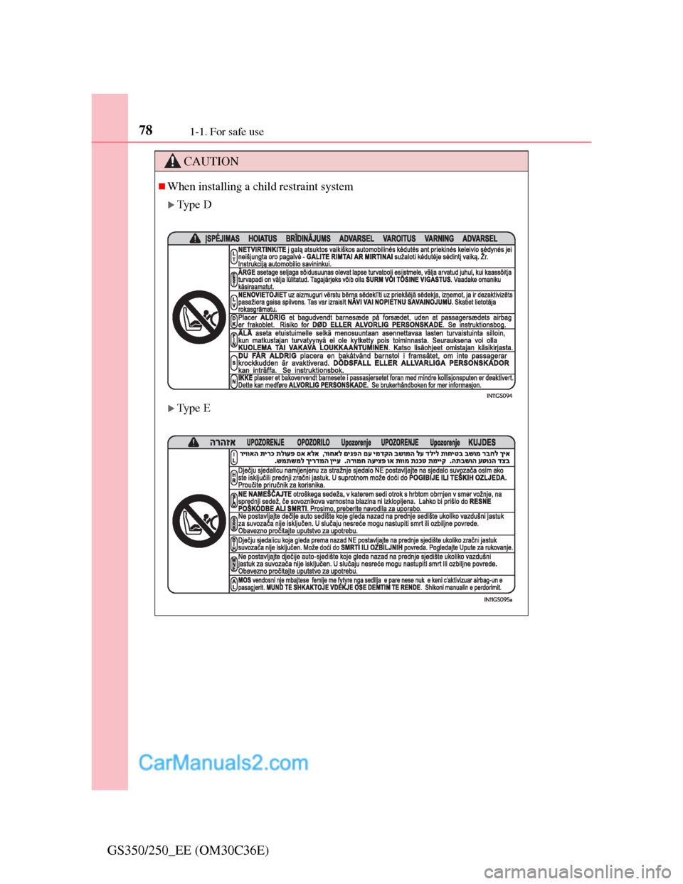 Lexus GS250 2012  Owners Manual 781-1. For safe use
GS350/250_EE (OM30C36E)
CAUTION
When installing a child restraint system
Ty p e  D
Ty p e  E  