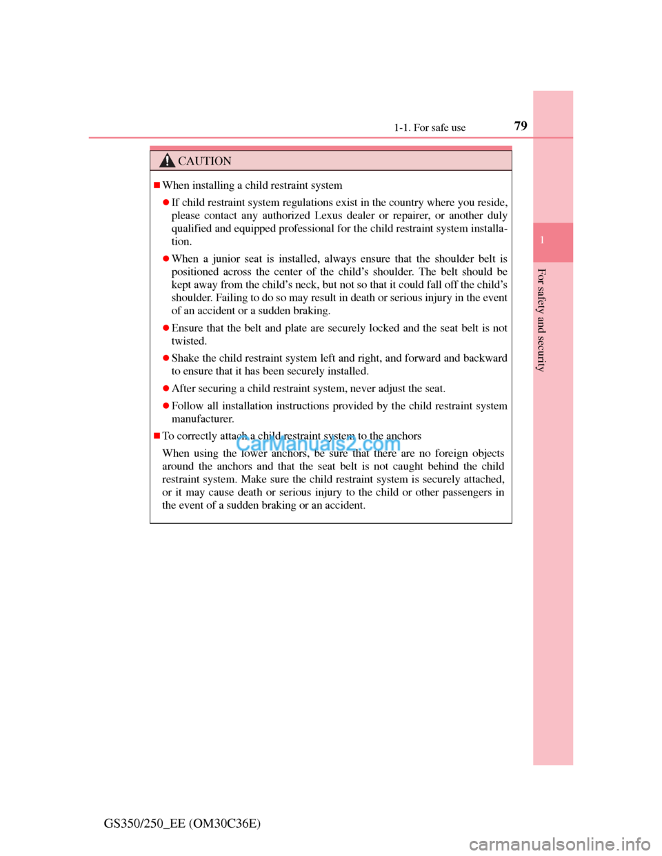 Lexus GS250 2012 Owners Manual 791-1. For safe use
1
GS350/250_EE (OM30C36E)
For safety and security
CAUTION
When installing a child restraint system
If child restraint system regulations exist in the country where you reside Lexus GS250 2012 Owners Manual 791-1. For safe use
1
GS350/250_EE (OM30C36E)
For safety and security
CAUTION
When installing a child restraint system
If child restraint system regulations exist in the country where you reside