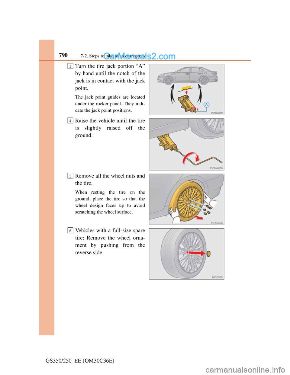 Lexus GS250 2012  Owners Manual 7907-2. Steps to take in an emergency
GS350/250_EE (OM30C36E)Turn the tire jack portion “A”
by hand until the notch of the
jack is in contact with the jack
point.
The jack point guides are located