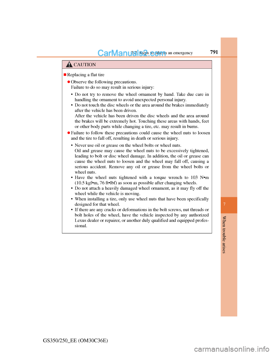 Lexus GS250 2012  Owners Manual 7917-2. Steps to take in an emergency
7
When trouble arises
GS350/250_EE (OM30C36E)
CAUTION
Replacing a flat tire
Observe the following precautions.
Failure to do so may result in serious injury