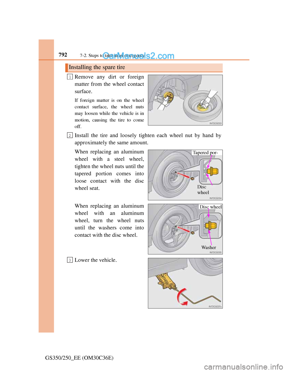 Lexus GS250 2012  Owners Manual 7927-2. Steps to take in an emergency
GS350/250_EE (OM30C36E)Remove any dirt or foreign
matter from the wheel contact
surface.
If foreign matter is on the wheel
contact surface, the wheel nuts
may loo