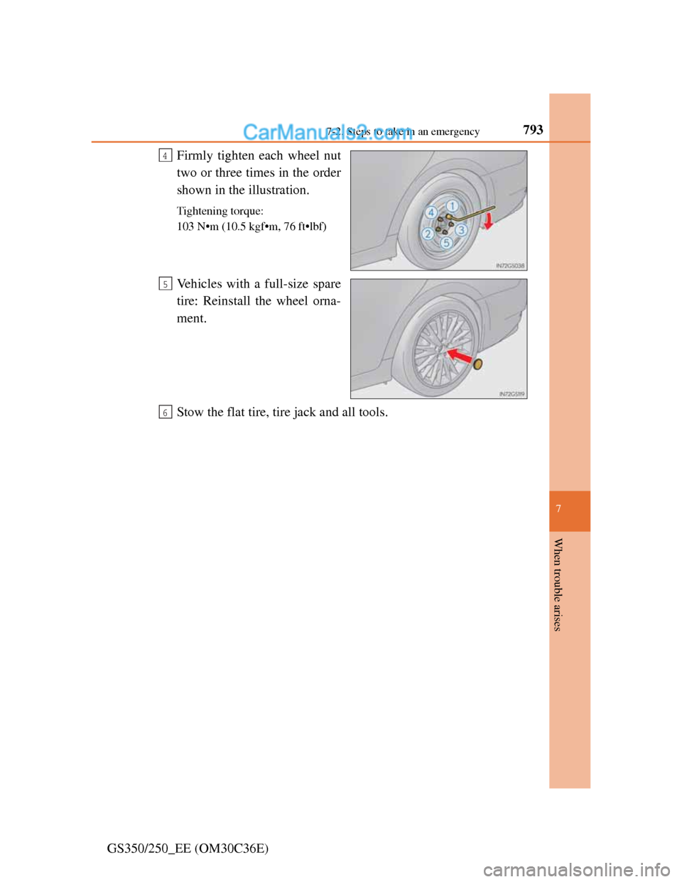 Lexus GS250 2012  Owners Manual 7937-2. Steps to take in an emergency
7
When trouble arises
GS350/250_EE (OM30C36E)Firmly tighten each wheel nut
two or three times in the order
shown in the illustration.
Tightening torque:
103 N•m