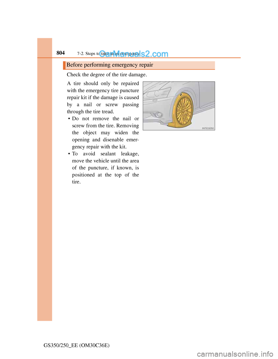 Lexus GS250 2012  Owners Manual 8047-2. Steps to take in an emergency
GS350/250_EE (OM30C36E)Check the degree of the tire damage.
A tire should only be repaired
with the emergency tire puncture
repair kit if the damage is caused
by 