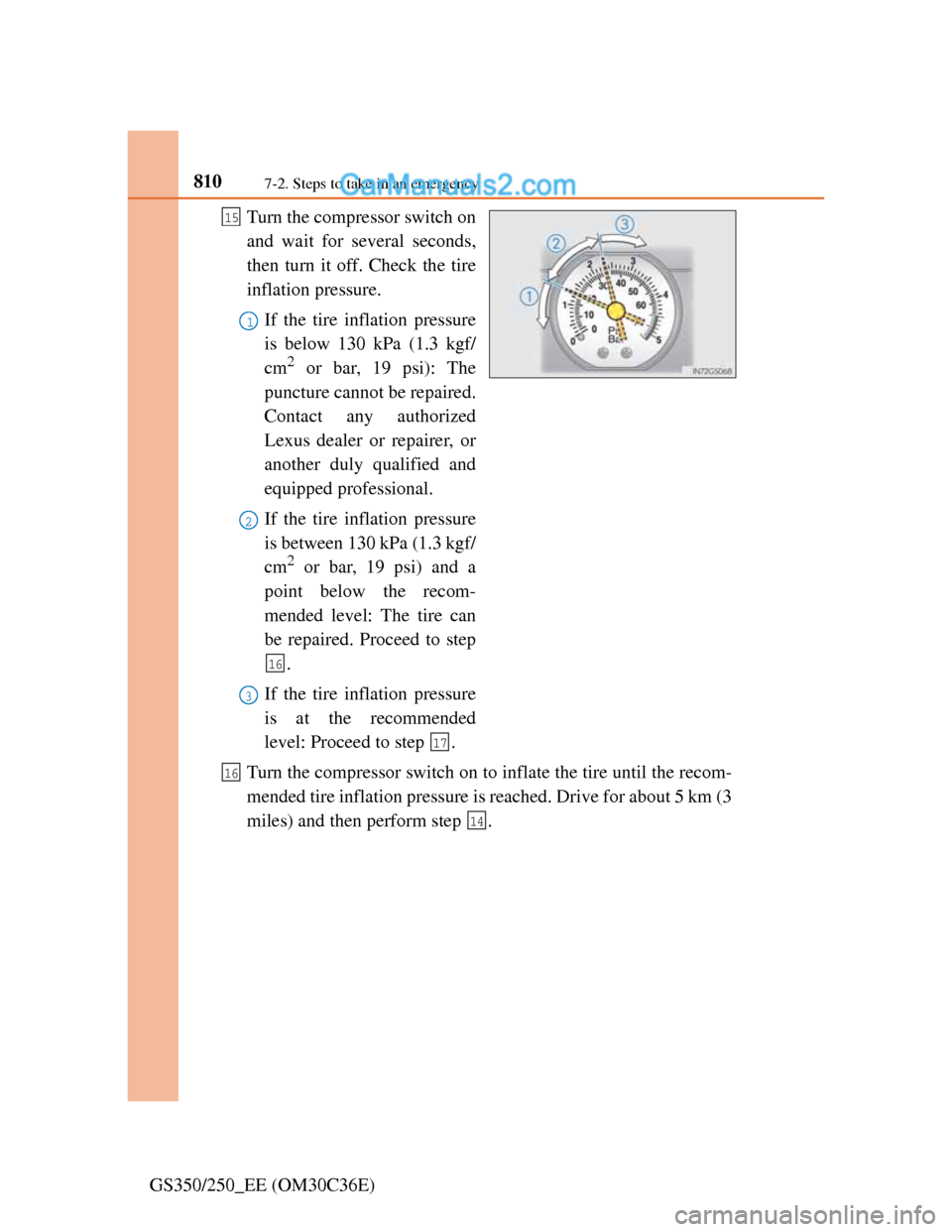 Lexus GS250 2012  Owners Manual 8107-2. Steps to take in an emergency
GS350/250_EE (OM30C36E)Turn the compressor switch on
and wait for several seconds,
then turn it off. Check the tire
inflation pressure.
If the tire inflation pres
