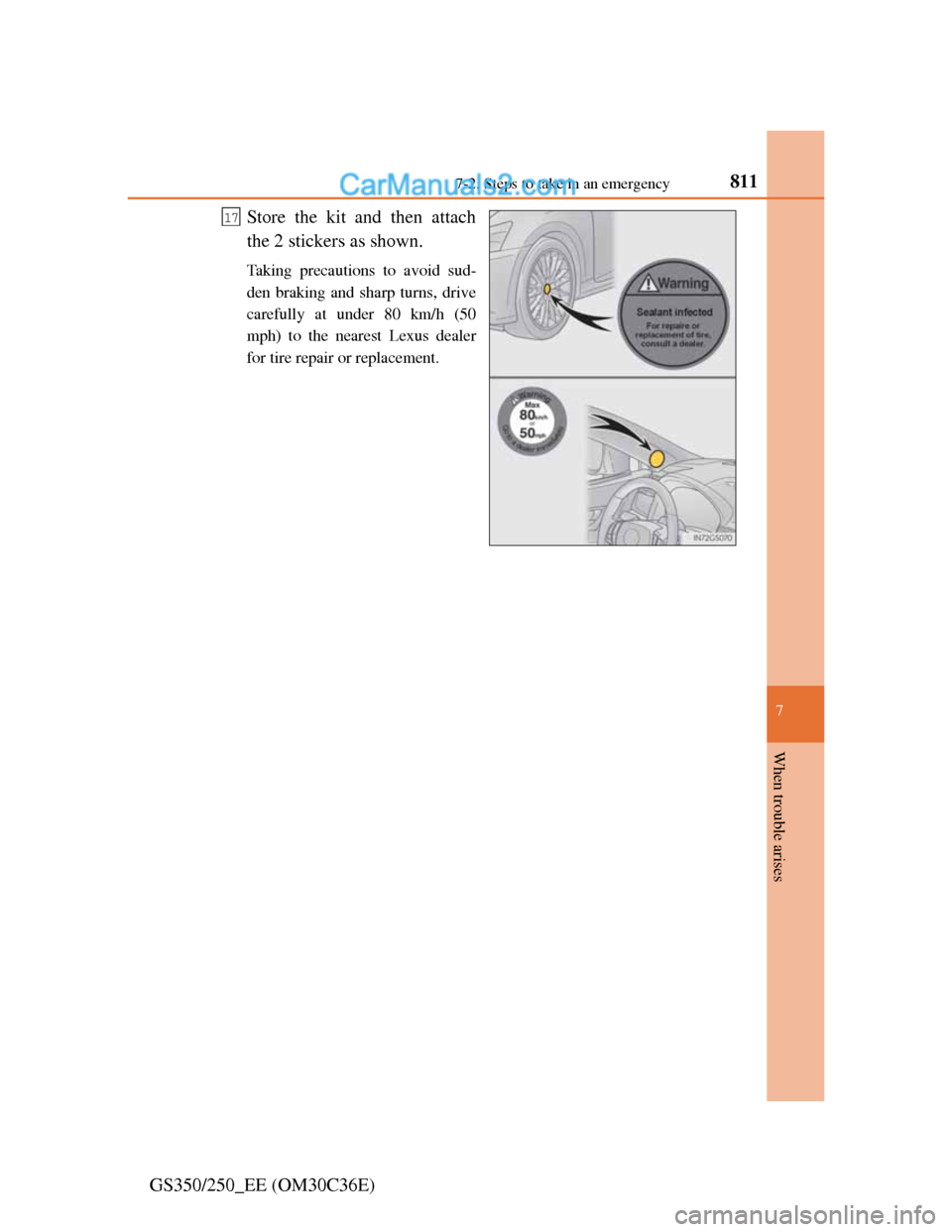 Lexus GS250 2012  Owners Manual 8117-2. Steps to take in an emergency
7
When trouble arises
GS350/250_EE (OM30C36E)Store the kit and then attach
the 2 stickers as shown.
Taking precautions to avoid sud-
den braking and sharp turns, 