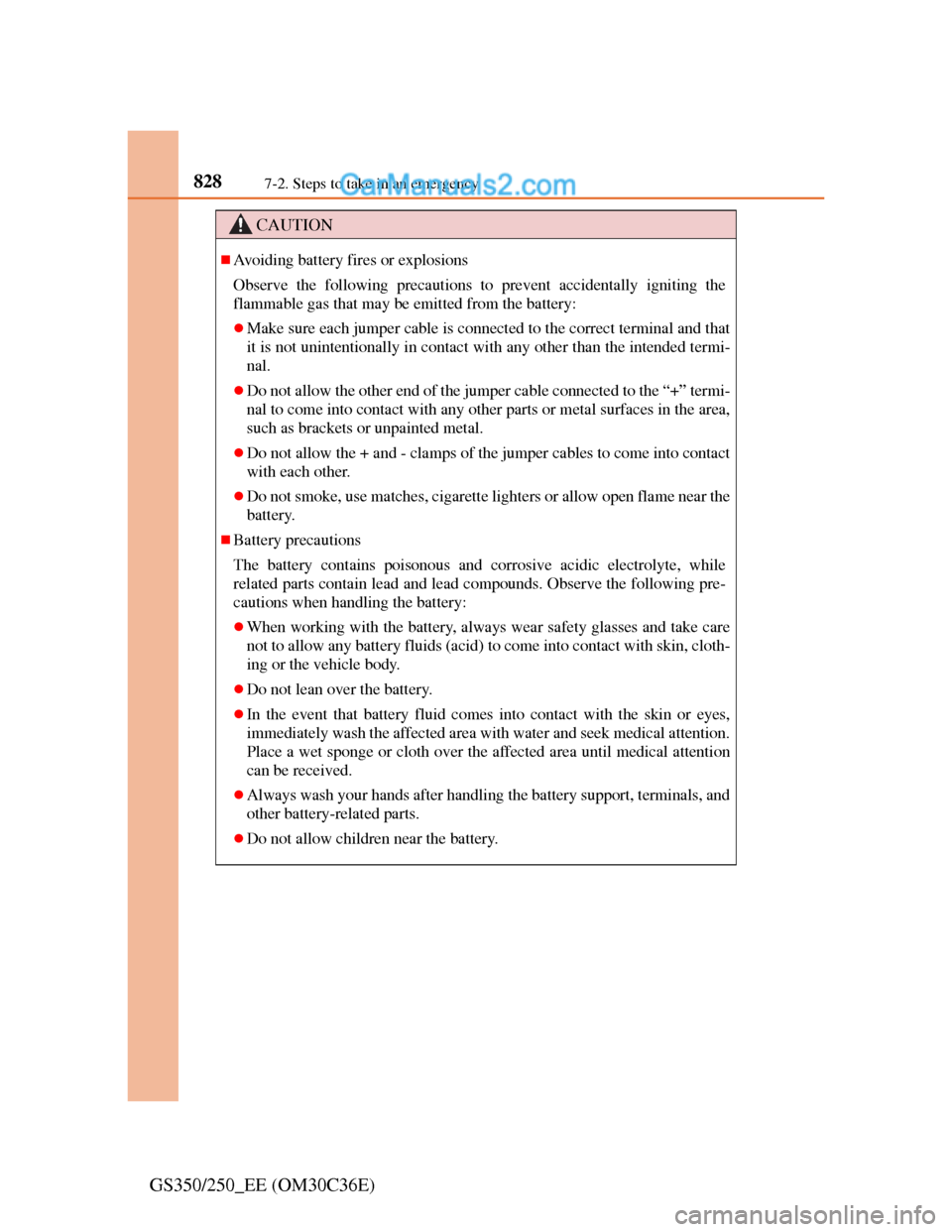 Lexus GS250 2012  Owners Manual 8287-2. Steps to take in an emergency
GS350/250_EE (OM30C36E)
CAUTION
Avoiding battery fires or explosions
Observe the following precautions to prevent accidentally igniting the
flammable gas that 