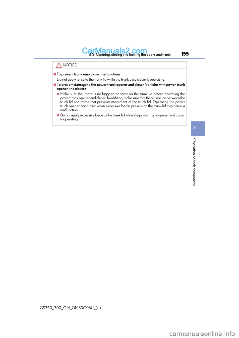 Lexus GS300 2019  Owners Manual GS350_300_OM_OM30G96U_(U)
1553-2. Opening, closing and locking the doors and trunk
3
Operation of each component
NOTICE
■To prevent trunk easy closer malfunctions
Do not apply force to the trunk lid