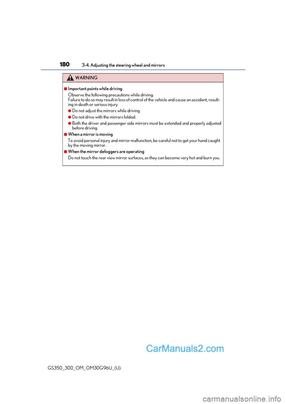 Lexus GS300 2019  Owners Manual 1803-4. Adjusting the steering wheel and mirrors
GS350_300_OM_OM30G96U_(U)
WARNING
■Important points while driving
Observe the following precautions while driving.
Failure to do so may result in los