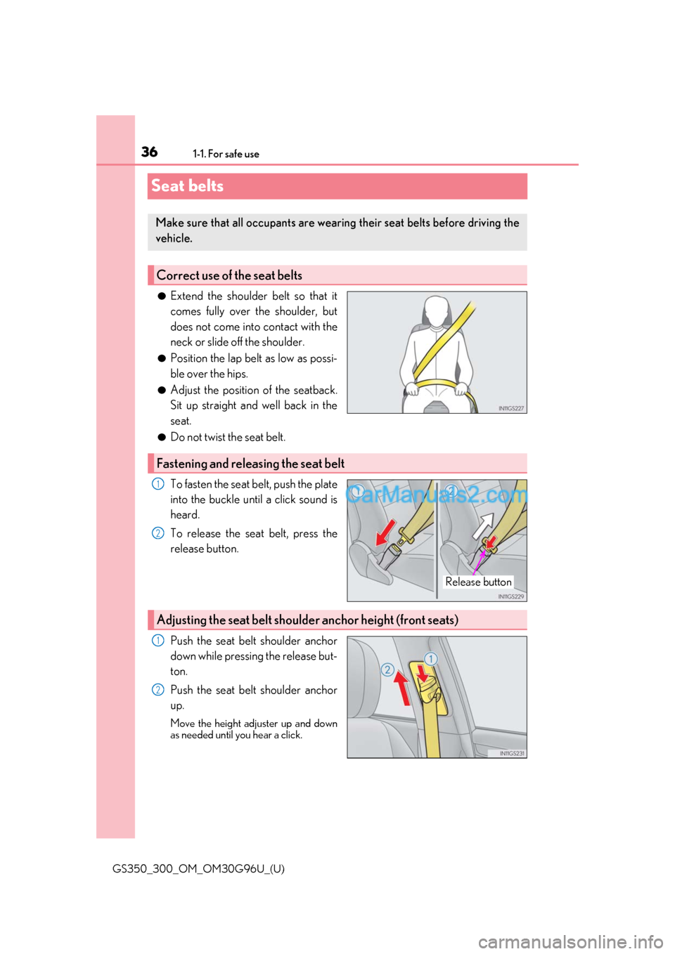 Lexus GS300 2019  Owners Manual 361-1. For safe use
GS350_300_OM_OM30G96U_(U)
Seat belts
●Extend the shoulder belt so that it
comes fully over the shoulder, but
does not come into contact with the
neck or slide off the shoulder.
