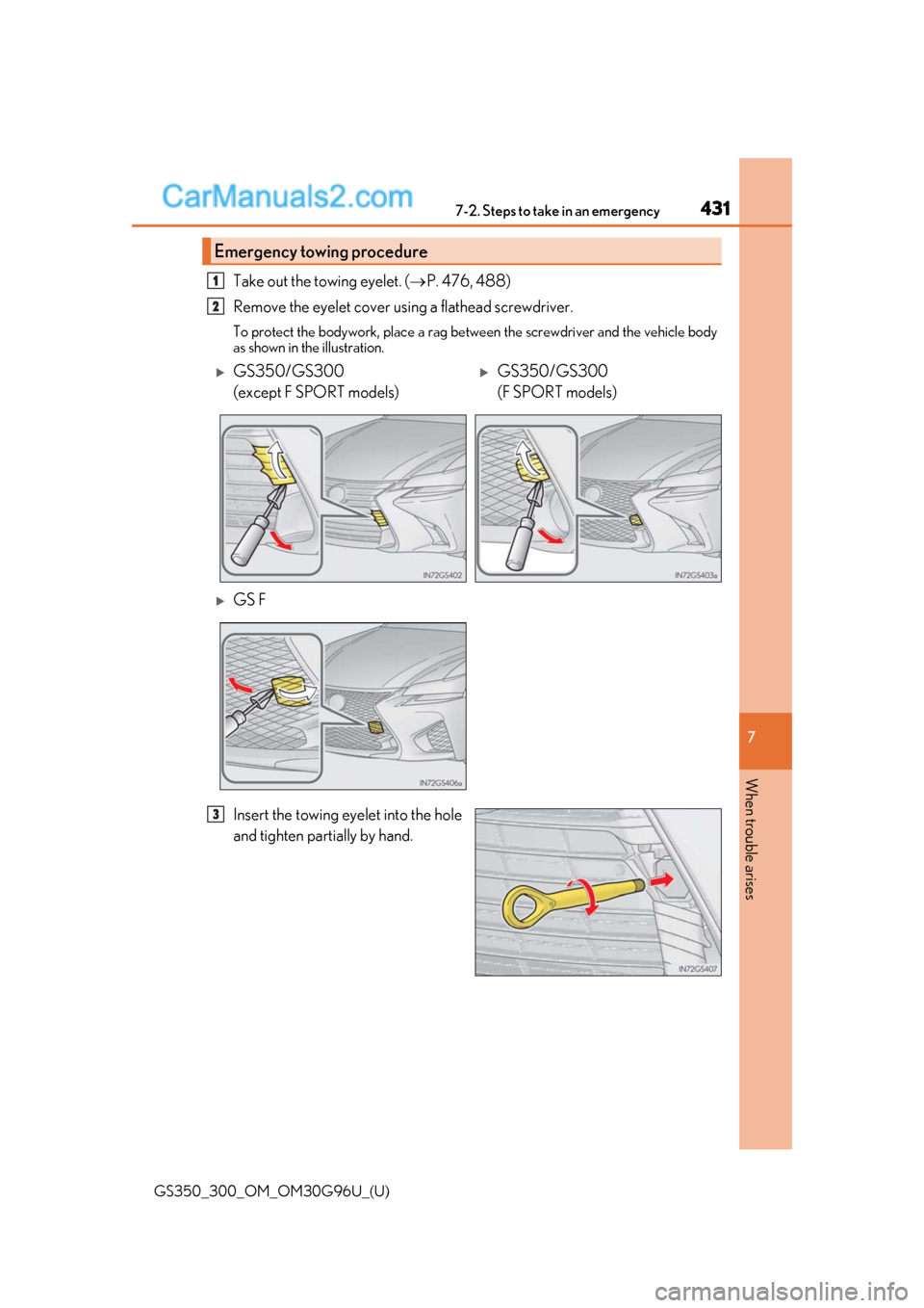 Lexus GS300 2019  Owners Manual 4317-2. Steps to take in an emergency
GS350_300_OM_OM30G96U_(U)
7
When trouble arises
Take out the towing eyelet. ( P. 476, 488)
Remove the eyelet cover using a flathead screwdriver. 
To protect th
