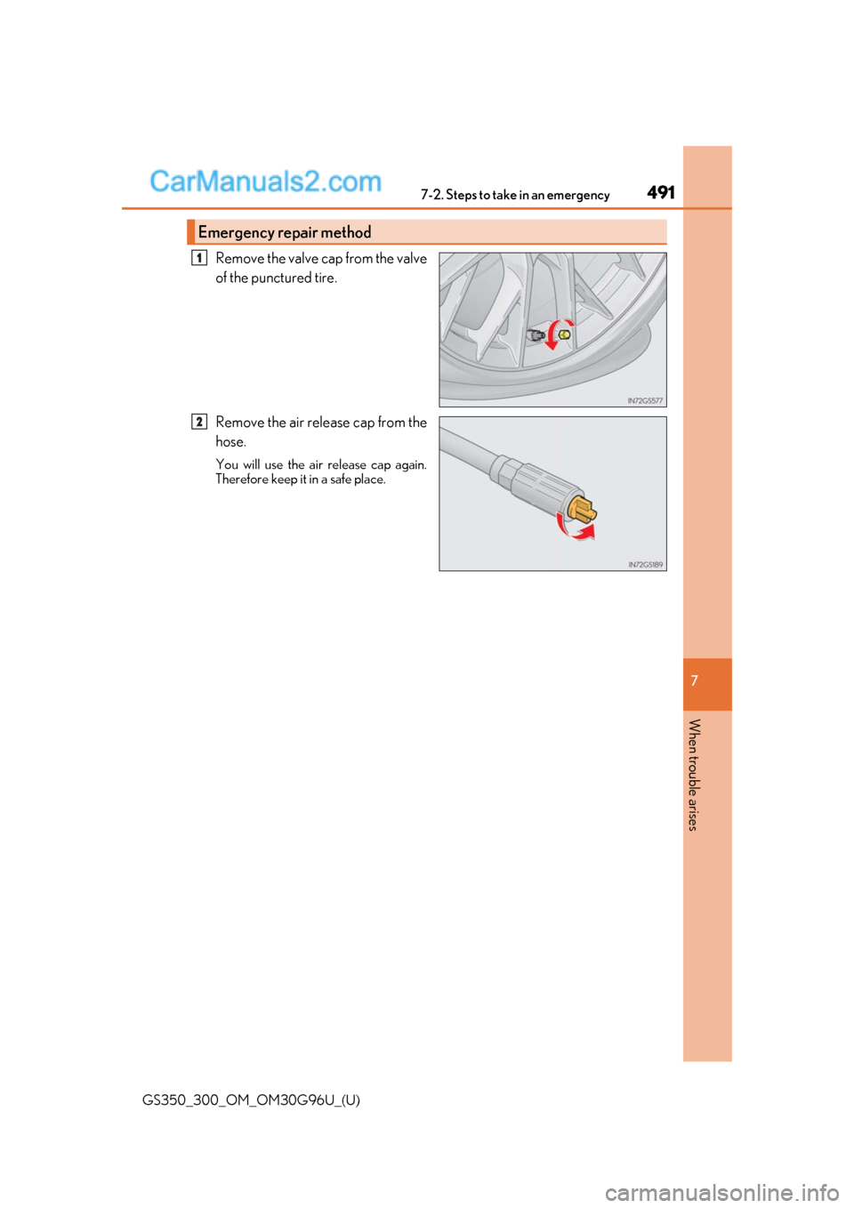 Lexus GS300 2019  Owners Manual 4917-2. Steps to take in an emergency
GS350_300_OM_OM30G96U_(U)
7
When trouble arises
Remove the valve cap from the valve
of the punctured tire.
Remove the air release cap from the
hose.
You will use 