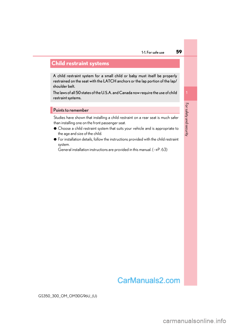Lexus GS300 2019  Owners Manual 591-1. For safe use
GS350_300_OM_OM30G96U_(U)
1
For safety and security
Child restraint systems
Studies have shown that installing a child  restraint on a rear seat is much safer
than installing one o