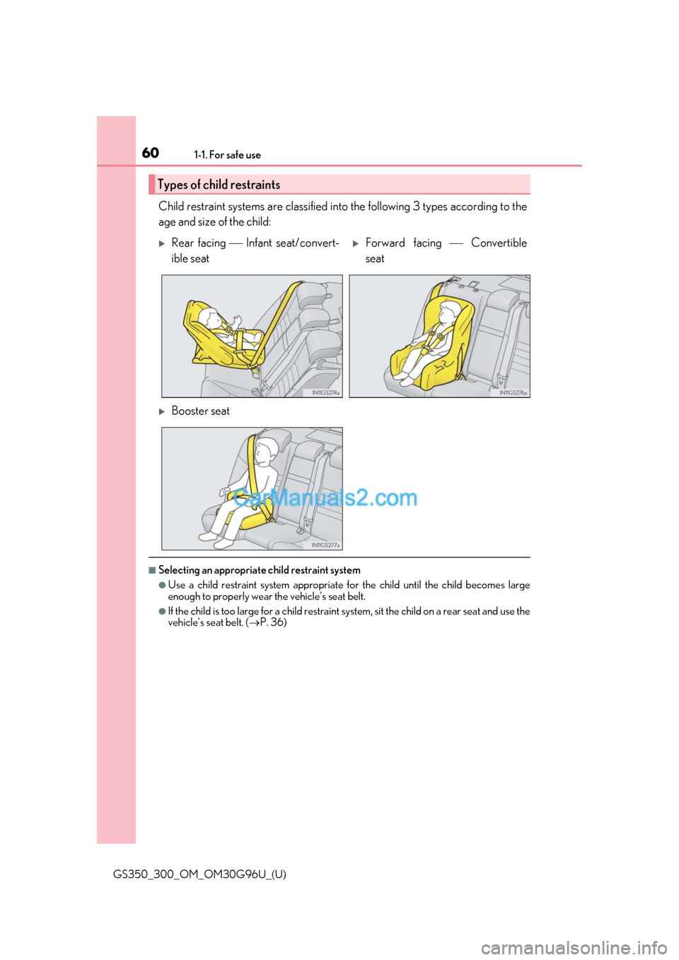 Lexus GS300 2019  Owners Manual 601-1. For safe use
GS350_300_OM_OM30G96U_(U)
Child restraint systems are classified into the following 3 types according to the
age and size of the child:
■Selecting an appropriate child restraint 