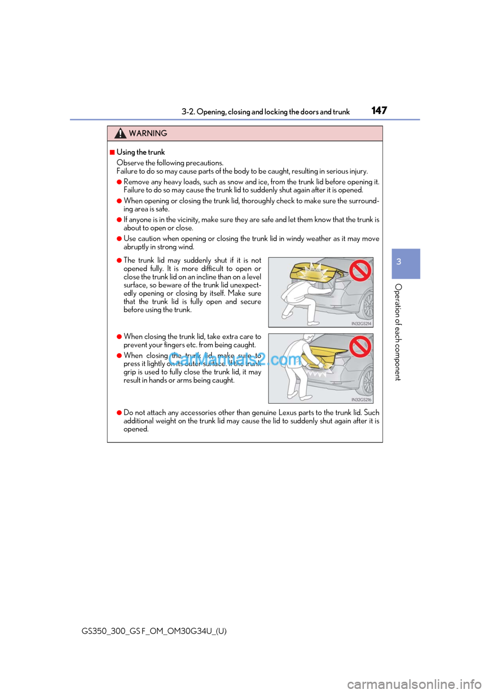 Lexus GS300 2018  Owners Manuals GS350_300_GS F_OM_OM30G34U_(U)
1473-2. Opening, closing and locking the doors and trunk
3
Operation of each component
WARNING
■Using the trunk
Observe the following precautions.
Failure to do so may