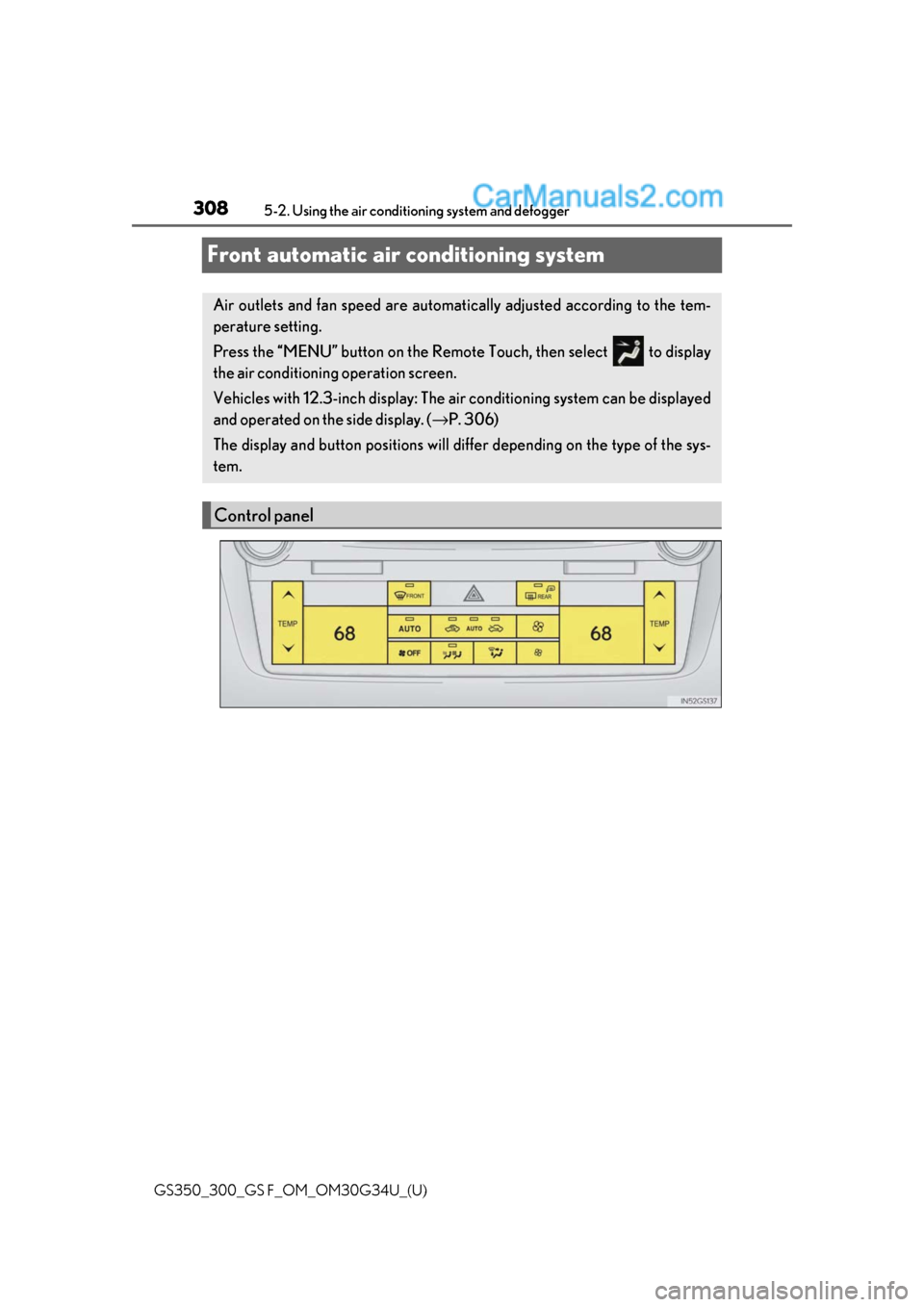 Lexus GS300 2018  Owners Manuals 308
GS350_300_GS F_OM_OM30G34U_(U)5-2. Using the air conditio
ning system and defogger
Front automatic air conditioning system
Air outlets and fan speed are automati cally adjusted according to the te