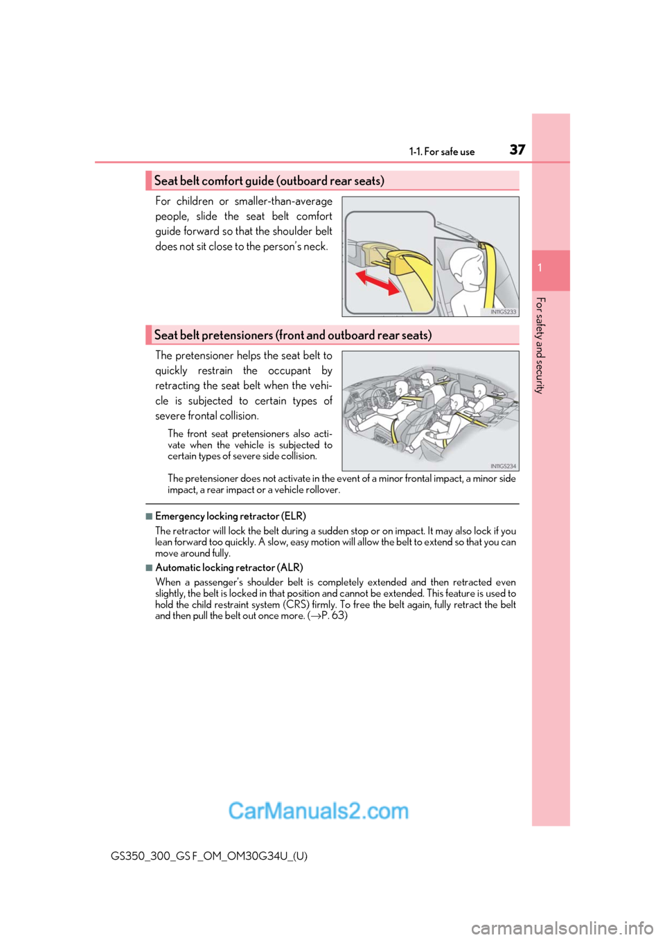 Lexus GS300 2018 Owners Manuals 371-1. For safe use
GS350_300_GS F_OM_OM30G34U_(U)
1
For safety and security
For children or smaller-than-average
people, slide the seat belt comfort
guide forward so that the shoulder belt
does not s Lexus GS300 2018 Owners Manuals 371-1. For safe use
GS350_300_GS F_OM_OM30G34U_(U)
1
For safety and security
For children or smaller-than-average
people, slide the seat belt comfort
guide forward so that the shoulder belt
does not s