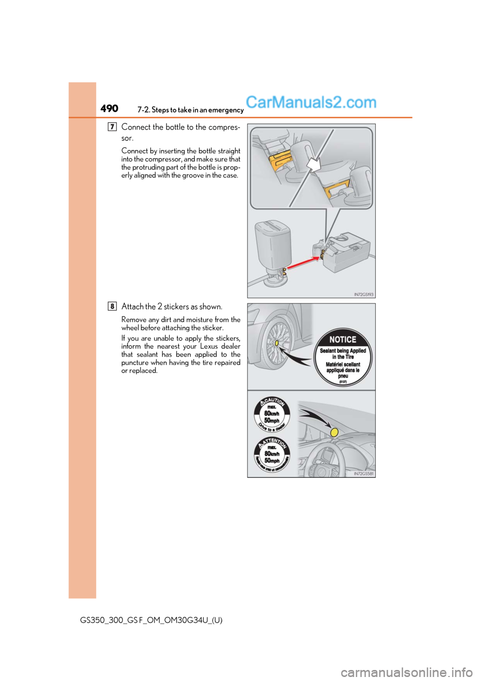 Lexus GS300 2018  Owners Manuals 4907-2. Steps to take in an emergency
GS350_300_GS F_OM_OM30G34U_(U)
Connect the bottle to the compres-
sor.
Connect by inserting the bottle straight
into the compressor, and make sure that
the protru