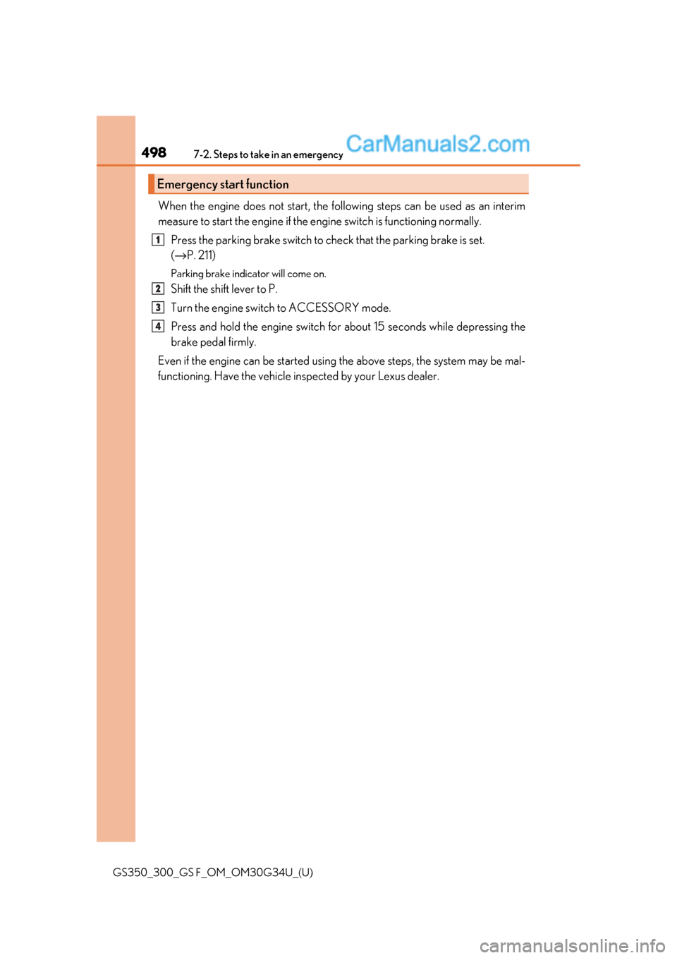 Lexus GS300 2018  Owners Manuals 4987-2. Steps to take in an emergency
GS350_300_GS F_OM_OM30G34U_(U)
When the engine does not start, the following steps can be used as an interim
measure to start the engine if the engine switch is f