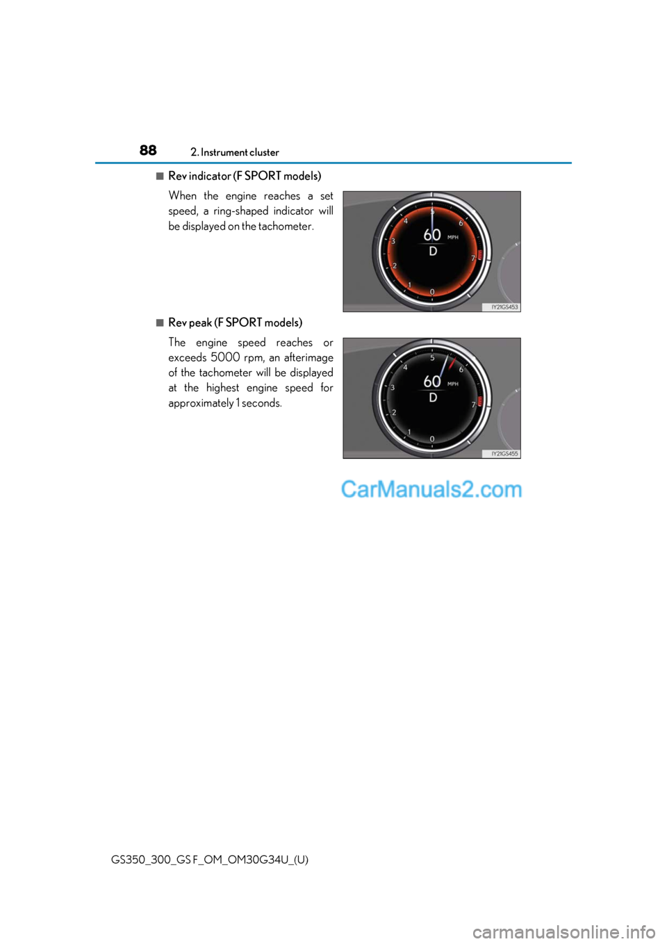 Lexus GS300 2018  Owners Manuals 88
GS350_300_GS F_OM_OM30G34U_(U)2. Instrument cluster
■Rev indicator (F SPORT models)
When the engine reaches a set
speed, a ring-shaped indicator will
be displayed on the tachometer.
■Rev peak (