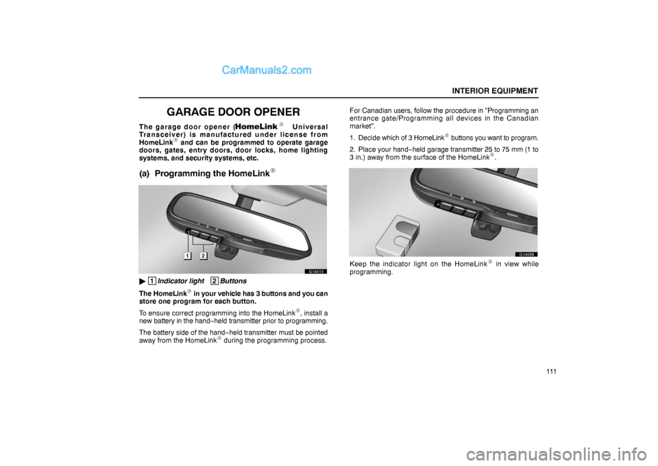 Lexus GS300 2006 Interior Equipment INTERIOR EQUIPMENT
111
GARAGE DOOR OPENER
The garage door opener (
Universal
Transceiver) is manufactured under license from
HomeLink
and can be programmed to operate garage
doors, gates, entry do Lexus GS300 2006 Interior Equipment INTERIOR EQUIPMENT
111
GARAGE DOOR OPENER
The garage door opener (
Universal
Transceiver) is manufactured under license from
HomeLink
and can be programmed to operate garage
doors, gates, entry do