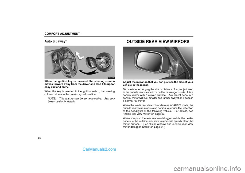 Lexus GS300 2002 Comfort Adjustment COMFORT ADJUSTMENT
80
Auto tilt away*
16G012b
When the ignition key is removed, the steering column
moves forward away from the driver and also tilts up for
easy exit and entry.
When the key is insert Lexus GS300 2002 Comfort Adjustment COMFORT ADJUSTMENT
80
Auto tilt away*
16G012b
When the ignition key is removed, the steering column
moves forward away from the driver and also tilts up for
easy exit and entry.
When the key is insert