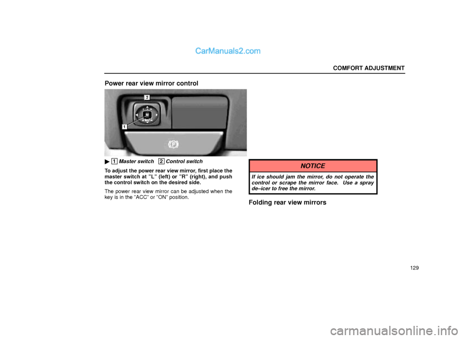 Lexus GS300 2000  Comfort Adjustment COMFORT ADJUSTMENT
129
Power rear view mirror control
16L017-1
 1Master switch   2Control switch
To adjust the power rear view mirror, first place the
master switch at ºLº (left) or ºRº (right), 