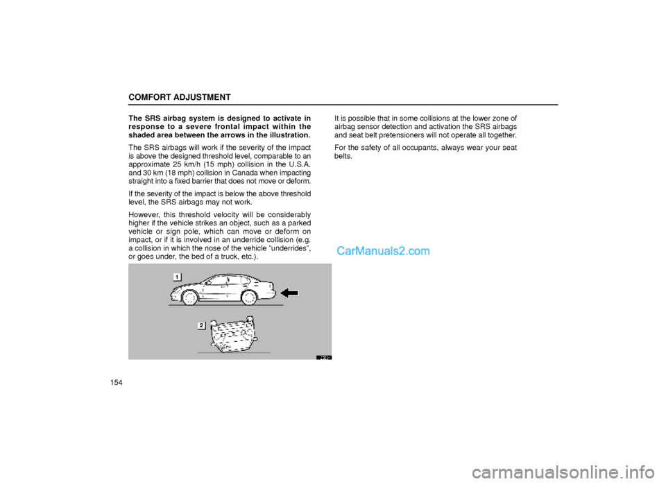 Lexus GS300 2000 Comfort Adjustment COMFORT ADJUSTMENT
154The SRS airbag system is designed to activate in
response to a severe frontal impact within the
shaded area between the arrows in the illustration.
The SRS airbags will work if t Lexus GS300 2000 Comfort Adjustment COMFORT ADJUSTMENT
154The SRS airbag system is designed to activate in
response to a severe frontal impact within the
shaded area between the arrows in the illustration.
The SRS airbags will work if t