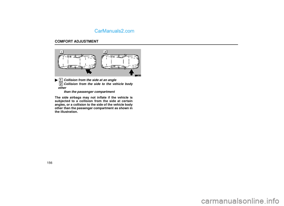 Lexus GS300 2000  Comfort Adjustment COMFORT ADJUSTMENT
156
16G025
 1Collision from the side at an angle
 2Collision from the side to the vehicle body
other 
than the passenger compartment
The side airbags may not inflate if the vehicle
