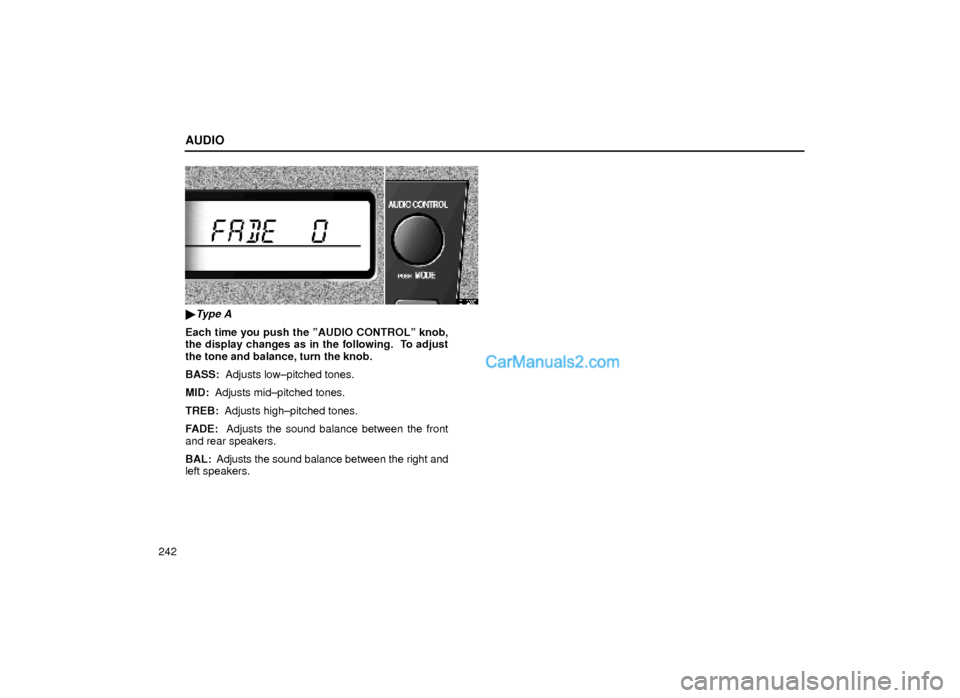 Lexus GS300 2000  Audio AUDIO
242
21G007
Type A
Each time you push the ºAUDIO CONTROLº knob,
the display changes as in the following.  To adjust
the tone and balance, turn the knob.
BASS:  Adjusts low±pitched tones.
MID: