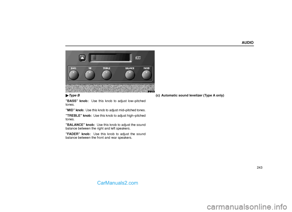 Lexus GS300 2000  Audio AUDIO
243
21G078
Type B
ºBASSº knob:  Use this knob to adjust low±pitched
tones.
ºMIDº knob:  Use this knob to adjust mid±pitched tones.
ºTREBLEº knob:  Use this knob to adjust high±pitched
