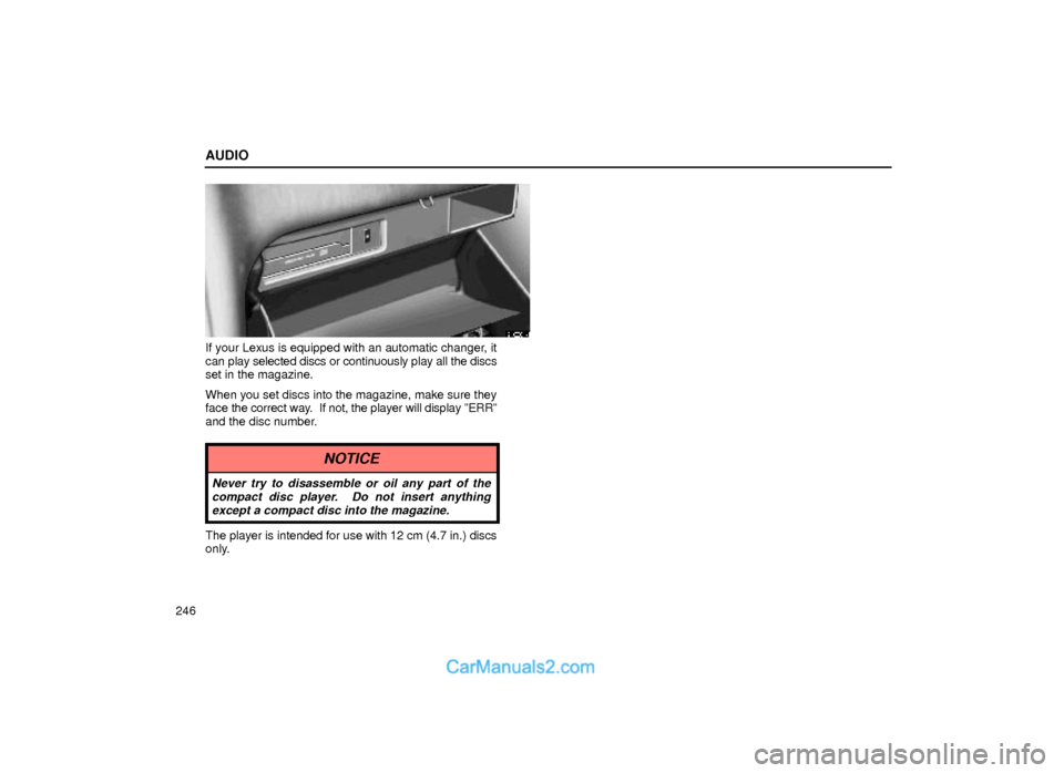 Lexus GS300 2000  Audio AUDIO
246
21G001±1
If your Lexus is equipped with an automatic changer, it
can play selected discs or continuously play all the discs
set in the magazine.
When you set discs into the magazine, make s