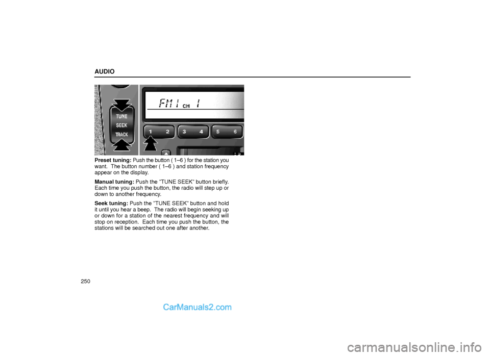 Lexus GS300 2000  Audio AUDIO
250
21G011
Preset tuning: Push the button ( 1±6 ) for the station you
want.  The button number ( 1±6 ) and station frequency
appear on the display.
Manual tuning: Push the ºTUNE SEEKº button