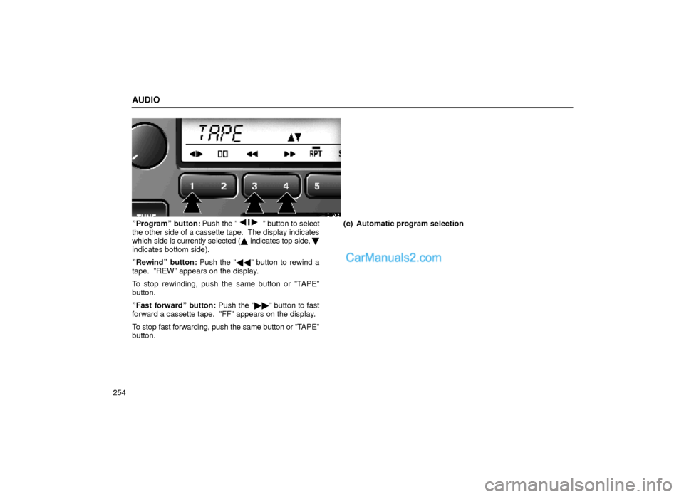 Lexus GS300 2000  Audio AUDIO
254
21G015
ºProgramº button: Push the ºº button to select
the other side of a cassette tape.  The display indicates
which side is currently selected ( indicates top side, 
indicates bott
