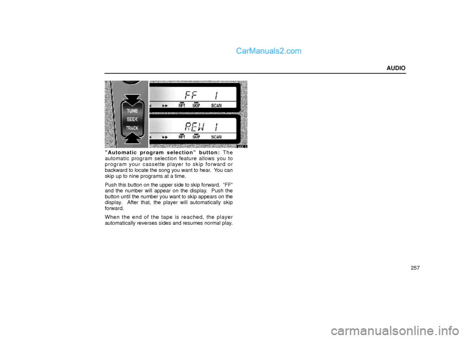 Lexus GS300 2000  Audio AUDIO
257
21G018
ºAutomatic program selectionº button: The
automatic program selection feature allows you to
program your cassette player to skip forward or
backward to locate the song you want to h