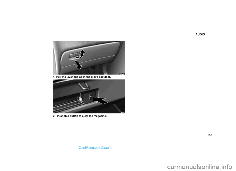 Lexus GS300 2000  Audio AUDIO
259
21G002
1. Pull the lever and open the glove box door.
20E029±2
2.  Push this button to eject the magazine.  